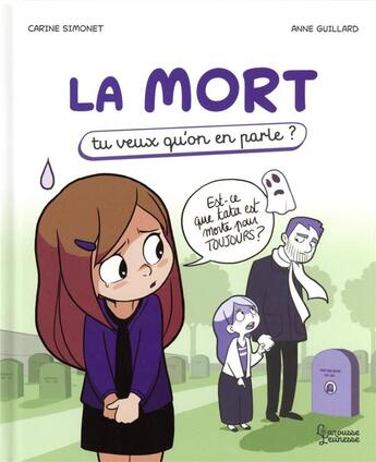 Couverture du livre « La mort : tu veux qu'on en parle ? » de Anne Guillard et Carine Simonet aux éditions Larousse