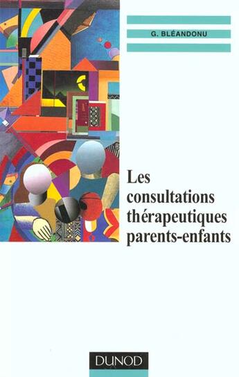 Couverture du livre « Les Consultations Therapeutiques Parents-Enfants » de Gerard Bleandonu aux éditions Dunod