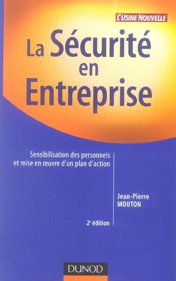 Couverture du livre « La Securite En Entreprise ; Sensibilisation Des Personnels Et Mise En Oeuvre D'Un Plan D'Action (2e Edition) » de Jean-Pierre Mouton aux éditions Dunod