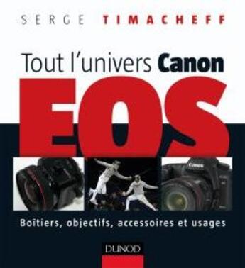 Couverture du livre « Tout l'univers Canon EOS » de Timacheff aux éditions Dunod