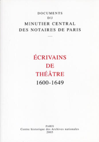 Couverture du livre « Ecrivains de theatre 1600-1649 - documents du minutier central des notaires de paris 2005 » de  aux éditions Archives Nationales