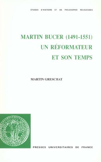 Couverture du livre « Martin bucer 1491-1551 ; un reformateur et son temps » de Martin Greschat aux éditions Puf