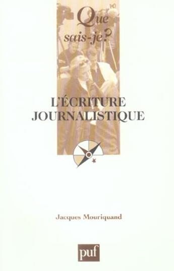 Couverture du livre « L'ecriture journalistique (3e ed) qsj 3223 (3e édition) » de Mouriquand J aux éditions Que Sais-je ?