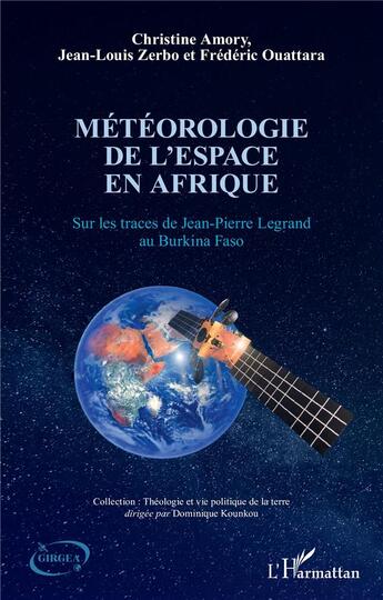 Couverture du livre « Météorologie de l'espace en Afrique : sur les traces de Jean-Pierre Legrand au Burkina Faso » de Christine Amory et Jean Louis Zerbo et Frederic Ouattara aux éditions L'harmattan