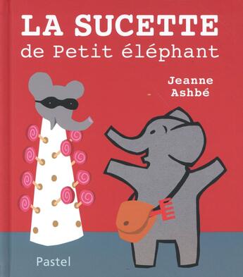 Couverture du livre « La sucette de petit éléphant » de Jeanne Ashbe aux éditions Ecole Des Loisirs