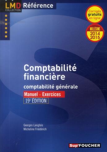 Couverture du livre « Comptabilité financière ; comptabilité générale ; manuel ; exercices (édition 2014/2015) » de Georges Langlois et Micheline Friederich aux éditions Foucher