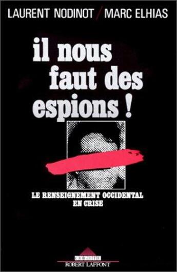 Couverture du livre « Il nous faut des espions ; le renseignement occidental en crise » de Laurent Nodinot et Marc Elhias aux éditions Robert Laffont