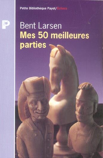 Couverture du livre « Mes 50 meilleures parties d'échecs » de Larsen Bent aux éditions Payot