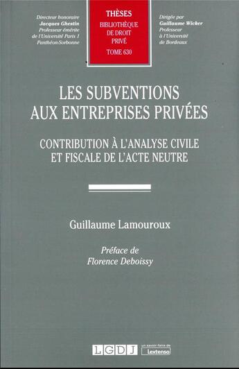 Couverture du livre « Les subventions aux entreprises privées t.630 - contribution à l'analyse civile et fiscale de l'acte neutre » de Guillaume Lamouroux aux éditions Lgdj