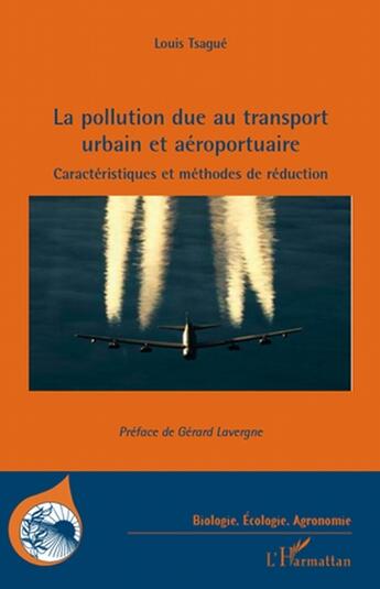 Couverture du livre « La pollution due au transport urbain et aéroportuaire ; caractéristiques et méthodes de réduction » de Louis Tsague aux éditions L'harmattan