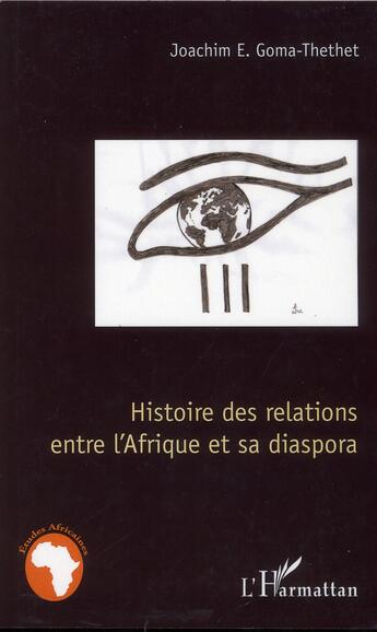 Couverture du livre « Histoire des relations entre l'Afrique et sa diaspora » de Joachim Emmanuel Goma-Thethet aux éditions L'harmattan