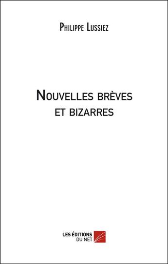 Couverture du livre « Nouvelles brèves et bizarres » de Philippe Lussiez aux éditions Editions Du Net