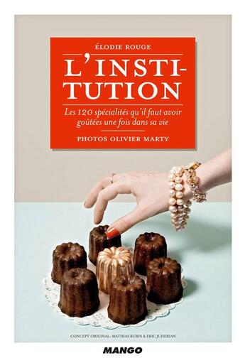 Couverture du livre « L'institution ; les 120 spécialités qu'il faut avoir goûtées une fois dans sa vie » de Olivier Marty et Elodie Rouge aux éditions Mango