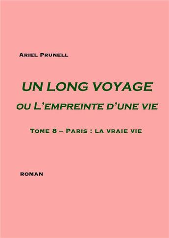 Couverture du livre « Un long voyage ou l'empreinte d'une vie t.8 ; Paris : la vraie vie » de Ariel Prunell aux éditions Books On Demand