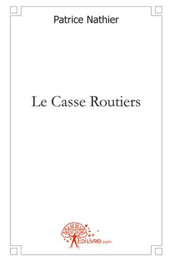 Couverture du livre « Le casse routiers » de Patrice Nathier aux éditions Edilivre