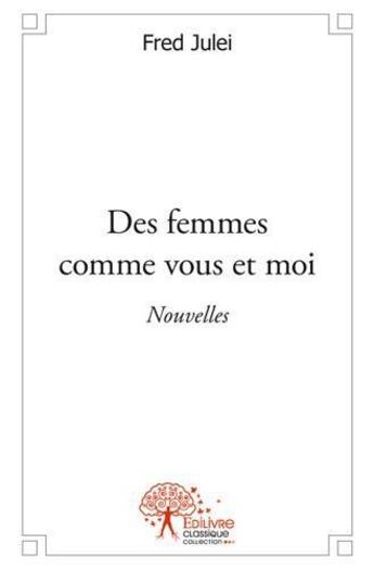 Couverture du livre « Des femmes comme vous et moi » de Julei Fred aux éditions Edilivre