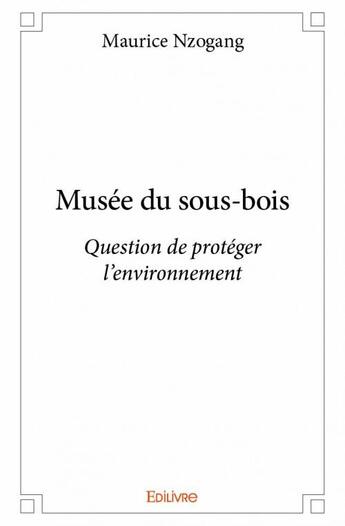 Couverture du livre « Musée du sous-bois » de Nzogang Maurice aux éditions Edilivre