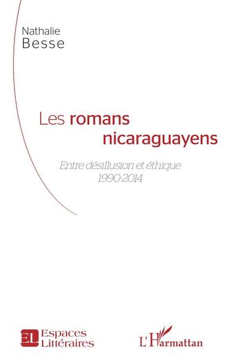 Couverture du livre « Les romans nicaraguayens ; entre désillusion et éthique 1990-2014 » de Nathalie Besse aux éditions L'harmattan