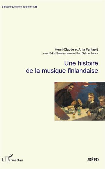 Couverture du livre « Une histoire de la musique finlandaise » de Henri-Claude Fantapie et Anja Fantapie et Erkki Salmenhaara et Pan Salmenhaara aux éditions L'harmattan