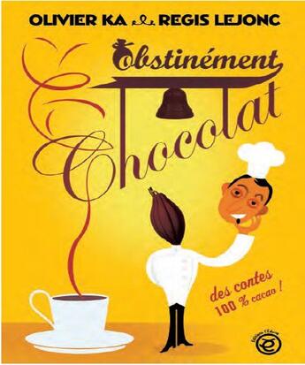 Couverture du livre « Obstinément chocolat » de Regis Lejonc et Olivier Ka aux éditions Edune