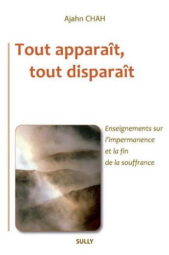 Couverture du livre « Tout apparaît, tout disparaît » de Ajahn Chah aux éditions Sully