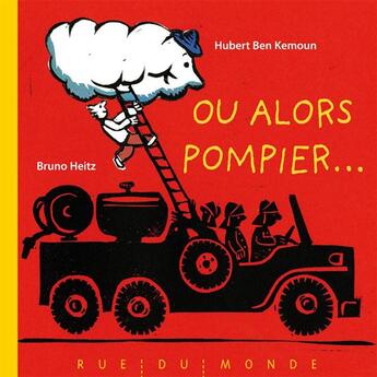 Couverture du livre « Ou alors, pompier ! » de Bruno Heitz et Ben Kemoun aux éditions Rue Du Monde