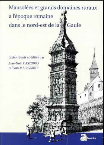 Couverture du livre « Mausolées et grands domaines ruraux à l'époque romaine dans le nord-est de la Gaule » de Jean-Noel Castorio et Yvan Maligorne aux éditions Ausonius