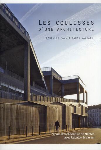 Couverture du livre « Les coulisses de l'architecture ; l'école d'architecture de Nantes avec Lacaton et Vassal » de André Sauvage et Caroline Paul aux éditions Archibooks