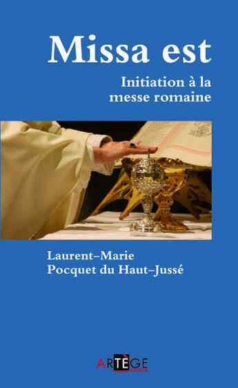 Couverture du livre « Missa est ; initiation à la messe romaine » de Laurent-Marie Pocquet Du Haut-Jusse aux éditions Artege