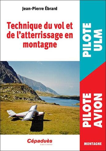 Couverture du livre « Technique du vol et de l'atterrissage en montagne » de Jean-Pierre Ebrard aux éditions Cepadues