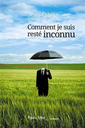 Couverture du livre « Comment je suis resté inconnu » de Jean-Fabien aux éditions Paul & Mike