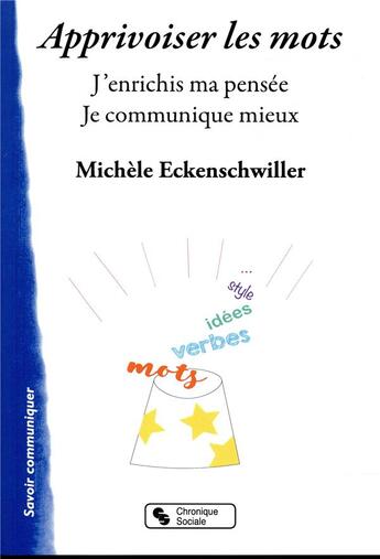 Couverture du livre « Apprivoiser les mots ; j'enrichis ma pensée. je communique mieux » de Michele Eckenschwiller aux éditions Chronique Sociale