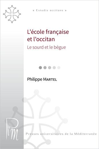 Couverture du livre « L'école française et l'occitan » de Philippe Martel aux éditions Presses Universitaires De La Mediterranee