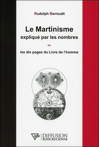Couverture du livre « Le martinisme expliqué par les nombres ou les dix pages du livre de l'homme » de Rudolph Berrouet aux éditions Diffusion Rosicrucienne