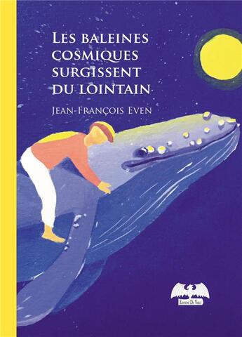 Couverture du livre « Les baleines cosmiques surgissent du lointain » de Jean-François Even aux éditions De Varly