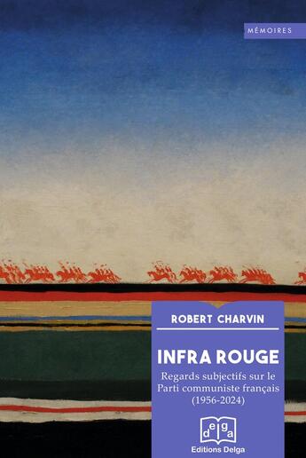 Couverture du livre « Infra Rouge : Regards subjectifs sur le Parti communiste français (1956-2024) » de Robert Charvin aux éditions Delga