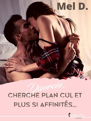 Couverture du livre « Divorcée, cherche plan cul et plus si affinités... » de Mel D aux éditions Butterfly