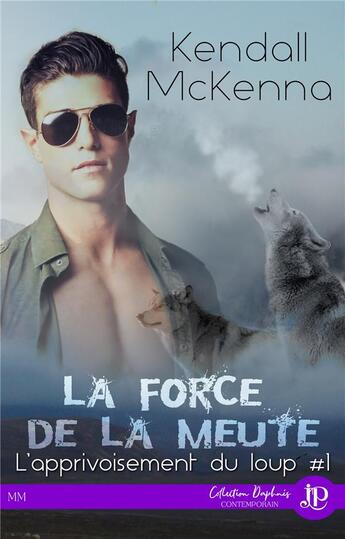 Couverture du livre « L'apprivoisement du loup t.1 ; la force de la meute » de Kendall Mckenna aux éditions Juno Publishing