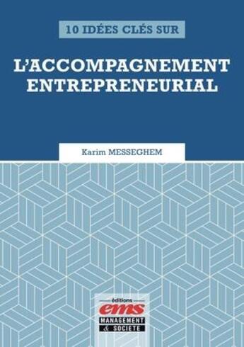 Couverture du livre « 10 idées clés sur l'accompagnement entrepreneurial » de Karim Messeghem aux éditions Ems