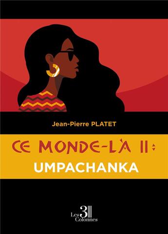 Couverture du livre « Ce monde-là Tome 2 : Umpachanka » de Jean-Pierre Platet aux éditions Les Trois Colonnes