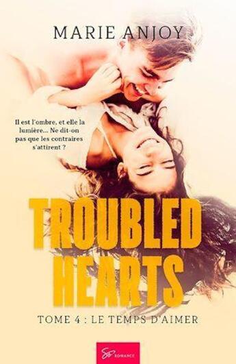 Couverture du livre « Troubled hearts Tome 4 : le temps d'aimer » de Marie Anjoy aux éditions So Romance