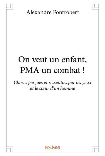 Couverture du livre « On veut un enfant, PMA un combat ! » de Fontrobert Alexandre aux éditions Edilivre