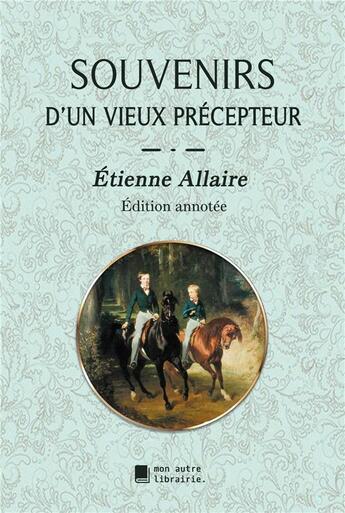 Couverture du livre « Souvenirs d'un vieux précepteur » de Allaire Etienne aux éditions Mon Autre Librairie