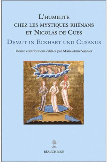 Couverture du livre « L'humilité chez les mystiques Rhénans et Nicolas de Cues ; demut in Eckhart und Cusanus » de Marie-Anne Vannier aux éditions Beauchesne