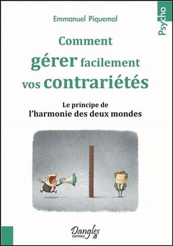 Couverture du livre « Gérer ses contrariétés et lâcher prise ; le principe de l'harmonisation des deux mondes » de Emmanuel Piquemal aux éditions Dangles