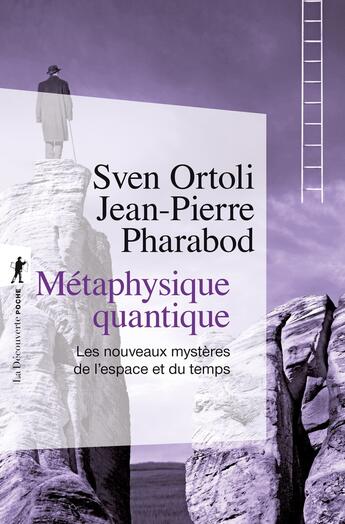 Couverture du livre « Métaphysique quantique ; les nouveaux mystères de l'espace et du temps » de Sven Ortoli et Jean-Pierre Pharabod aux éditions La Decouverte