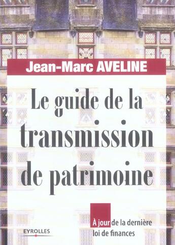 Couverture du livre « Le guide de la transmission de patrimoine - a jour de la derniere loi de finances » de Jean-Marc Aveline aux éditions Organisation