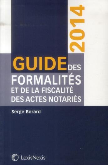 Couverture du livre « Guide des formalités et de la fiscalité des actes notaries (2e édition) » de Serge Berard aux éditions Lexisnexis