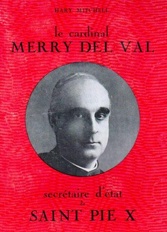 Couverture du livre « Le cardinal Merry Del Val ; secrétaire d'état de saint Pie X » de Harry Mitchel aux éditions Nel