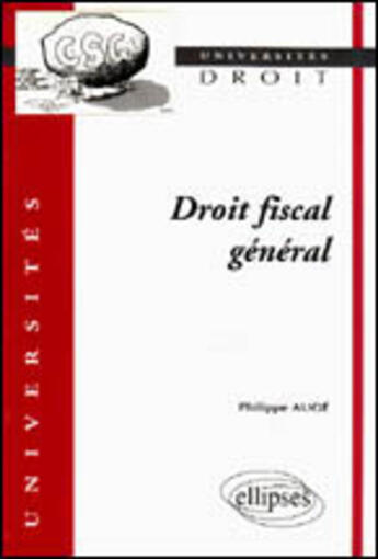 Couverture du livre « Droit fiscal general » de Philippe Auge aux éditions Ellipses